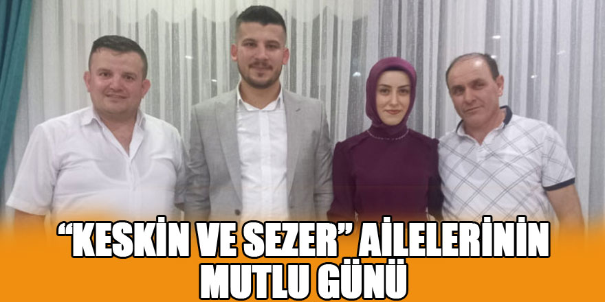 Keskin ve Sezer ailelerinin mutlu günü