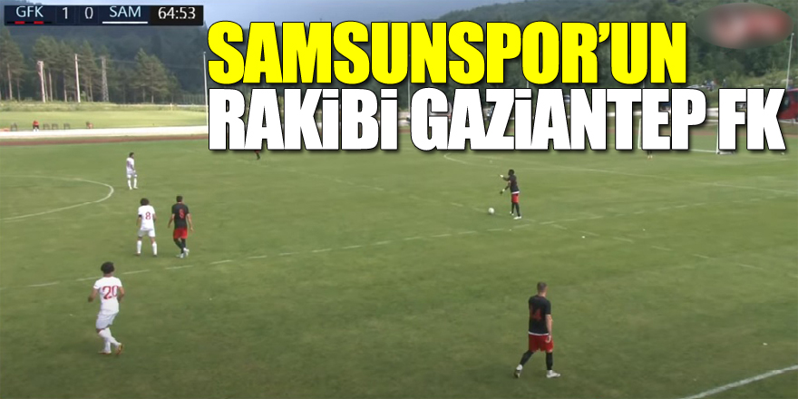 Samsunspor'un Rakibi Gaziantep FK