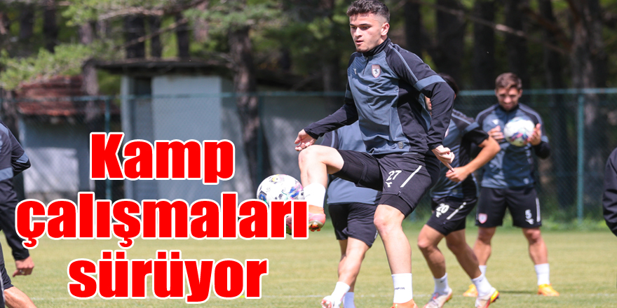 Kamp çalışmaları sürüyor