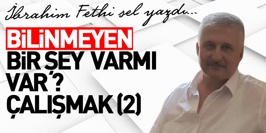 BİLİNMEYEN BİR ŞEY  VARMI VAR ?  ÇALIŞMAK  (2)