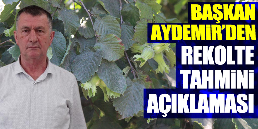 BAŞKAN AYDEMİR’DEN REKOLTE TAHMİNİ AÇIKLAMASI