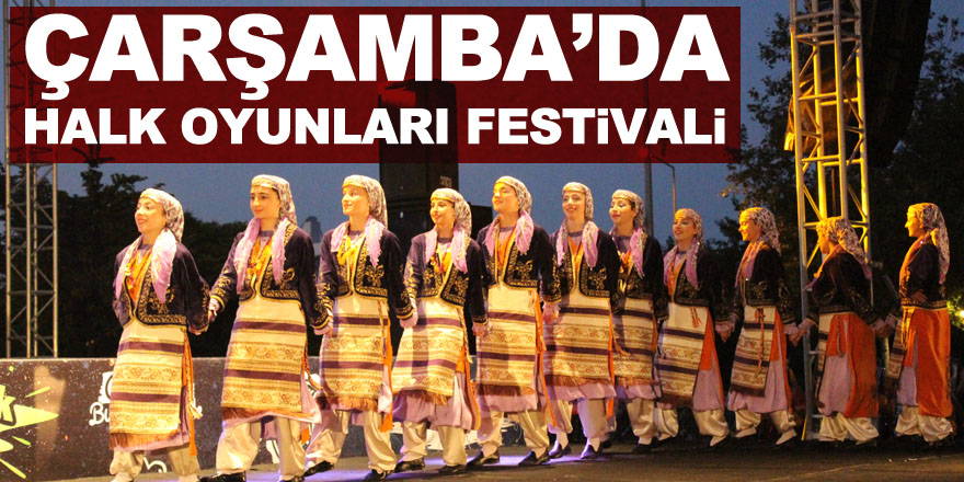 ÇARŞAMBA’DA HALK OYUNLARI FESTİVALİ