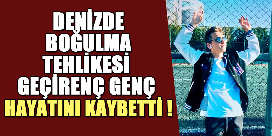 Ankara'dan günü birlik tatil için ailesiyle geldiği Samsun'da denizde boğulma tehlikesi geçerek hastaneye kaldırılan 19 yaşındaki genç hayatını kaybetti