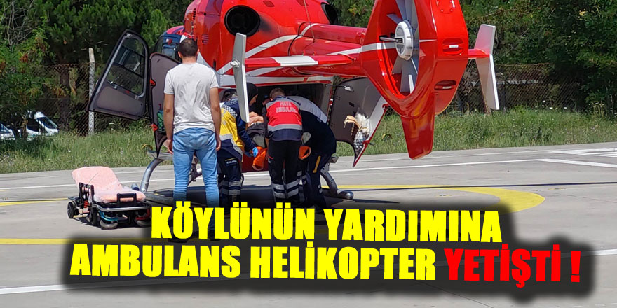 Samsun'da ambulans helikopter, tarlada çalışırken hastalanan köylüyü alarak hastaneye yetiştirdi.