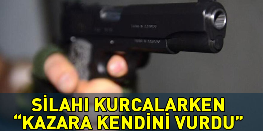 Silahı kurcalarken kazara kendini vurdu