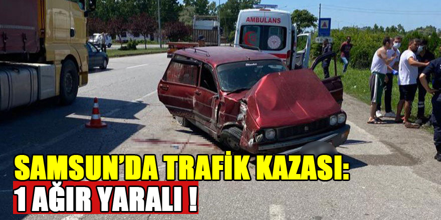 Samsun'da trafik kazası: 1 ağır yaralı