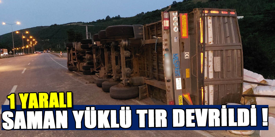 Samsun'da saman yüklü tır devrildi: 1 yaralı