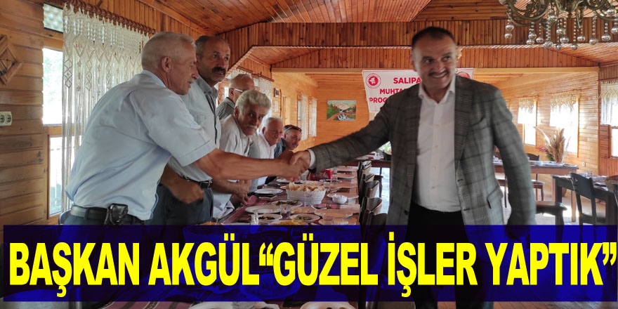 BAŞKAN AKGÜL“GÜZEL İŞLER YAPTIK”