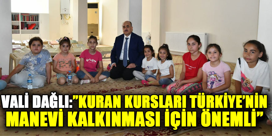 Vali Dağlı: "Kur'an kursları Türkiye’nin manevi kalkınması için önemli"