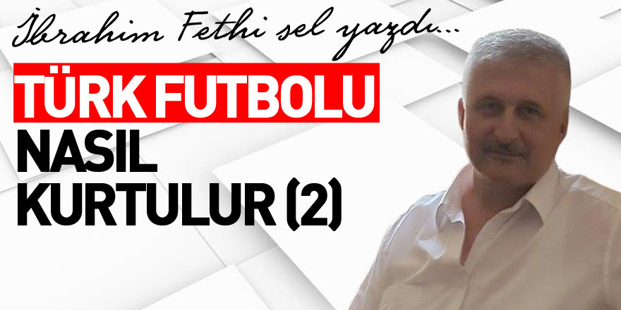 TÜRK FUTBOLU NASIL KURTULUR (2)