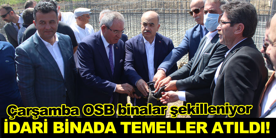 Çarşamba OSB binalar şekilleniyor İdari binada temeller atıldı!