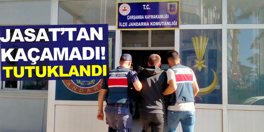 JASAT’TAN KAÇAMADI! TUTUKLANDI