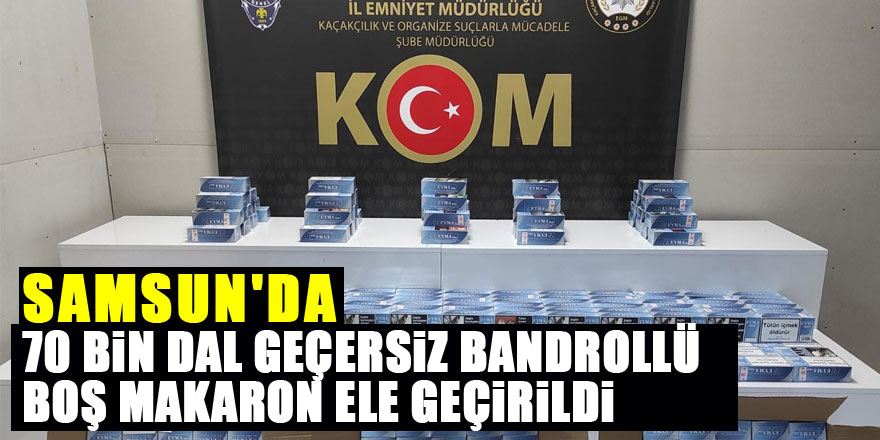 Samsun'da 70 bin dal geçersiz bandrollü boş makaron ele geçirildi