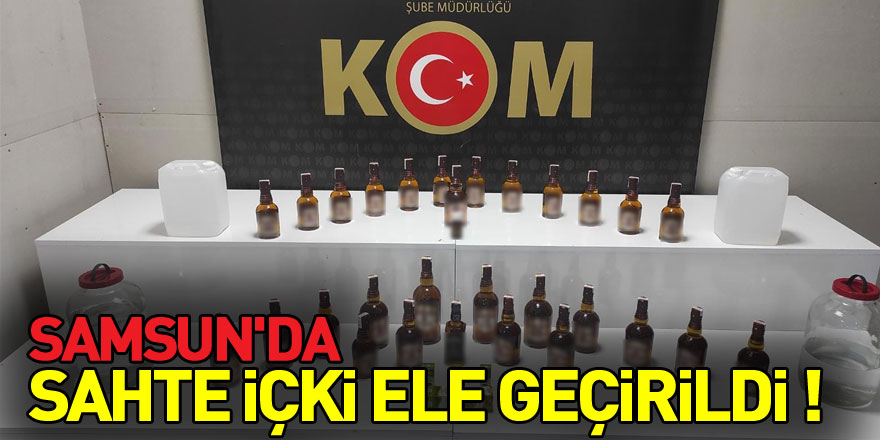 Samsun'da sahte içki ele geçirildi