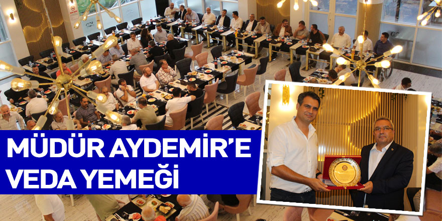 MÜDÜR AYDEMİR’E VEDA YEMEĞİ