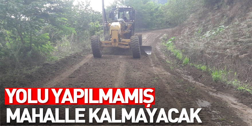 Yolu Yapılmamış Mahalle Kalmayacak