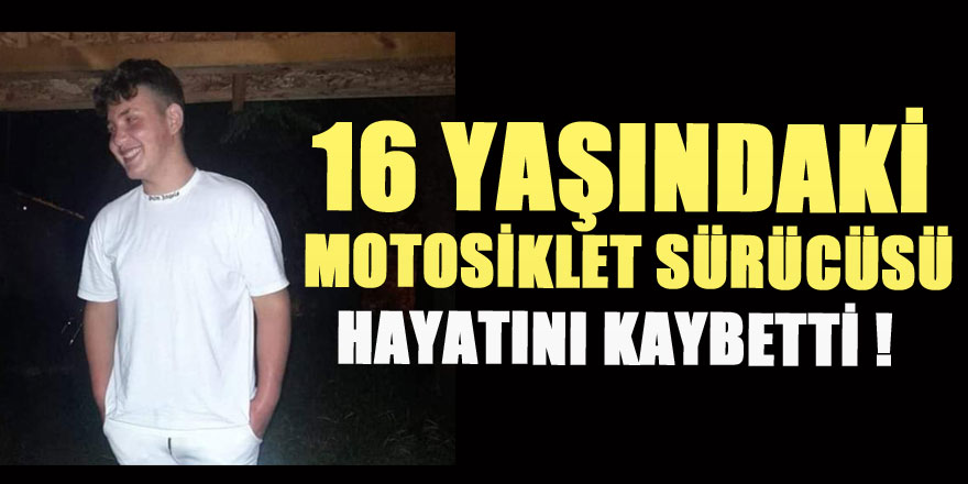 Samsun'da 16 yaşındaki motosiklet sürücüsü çocuk kazada hayatını kaybetti