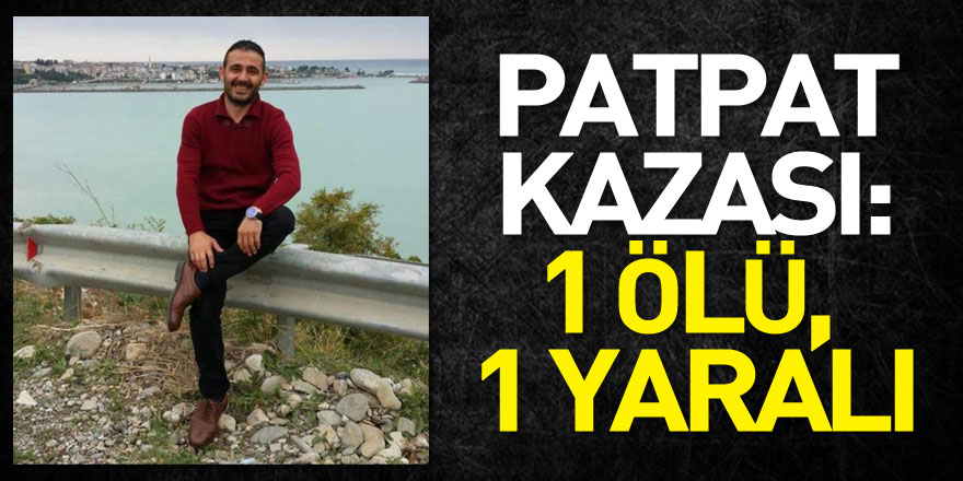 Samsun'da patpat kazası: 1 ölü, 1 yaralı