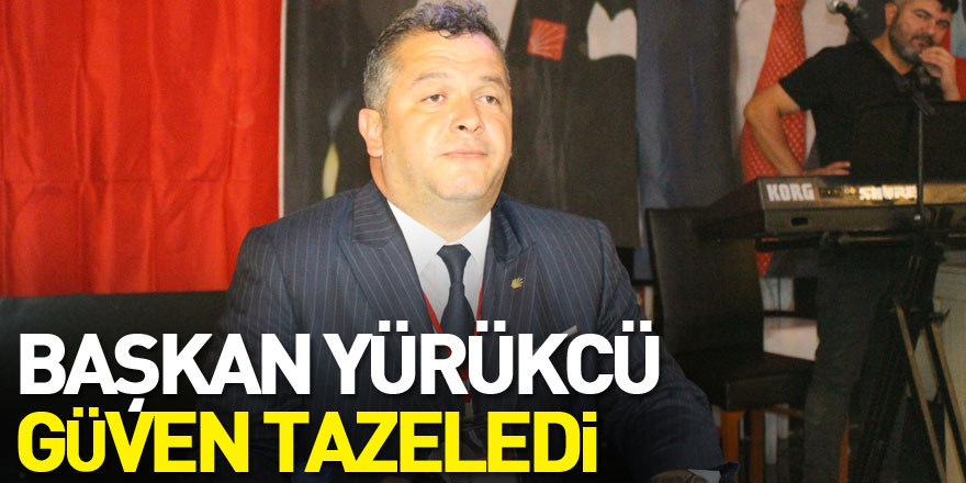 Başkan Yürükcü güven tazeledi