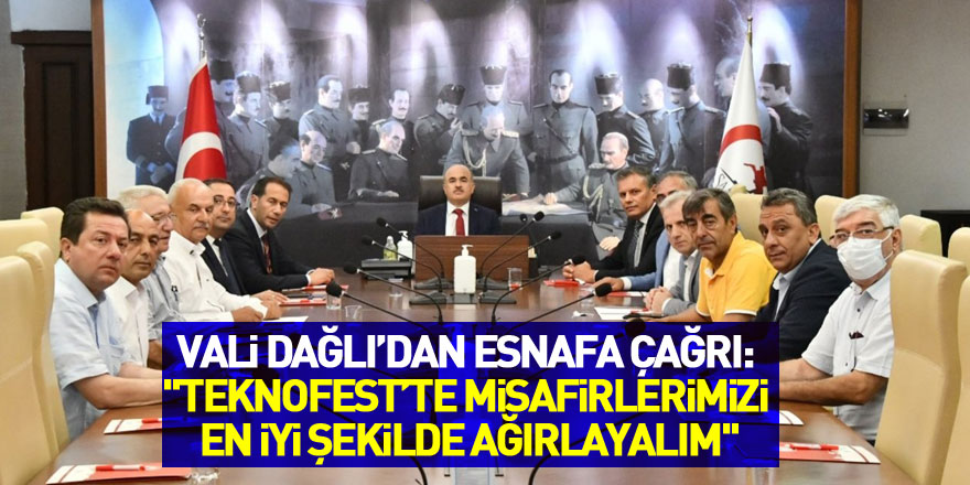 Vali Dağlı’dan esnafa çağrı: "TEKNOFEST’te misafirlerimizi en iyi şekilde ağırlayalım"