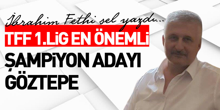 ARTIK FARKLI BİR ŞEYLER SÖYLEME ZAMANI (1)  TFF 1.LİG EN ÖNEMLİ  ŞAMPİYON ADAYI GÖZTEPE