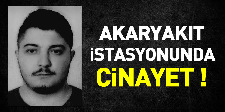 Akaryakıt istasyonunda cinayet