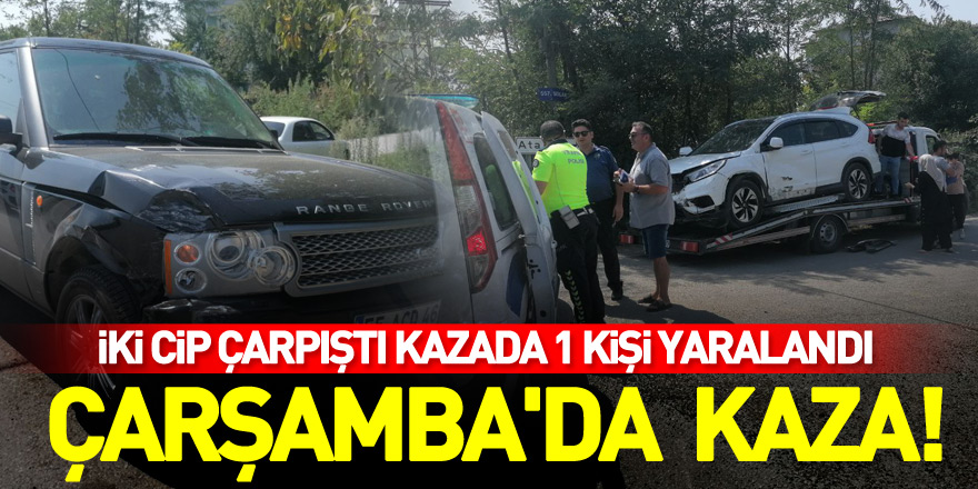 Çarşamba'da iki cipin çarpıştığı kazada 1 kişi yaralandı