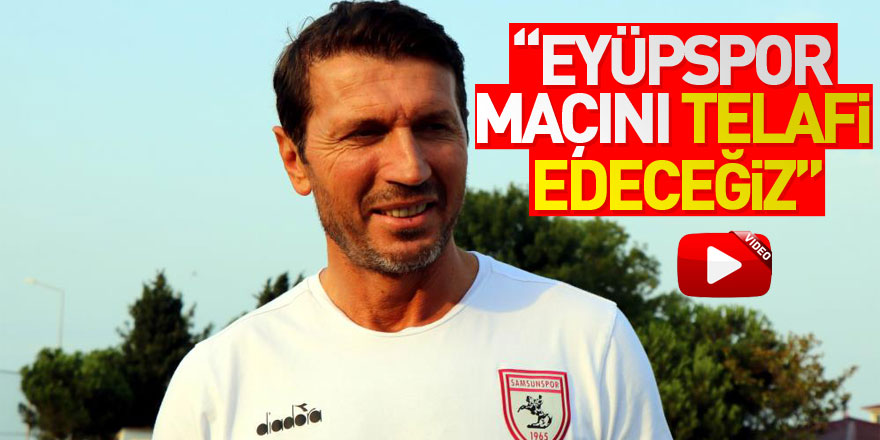 “Eyüpspor maçını telafi edeceğiz”