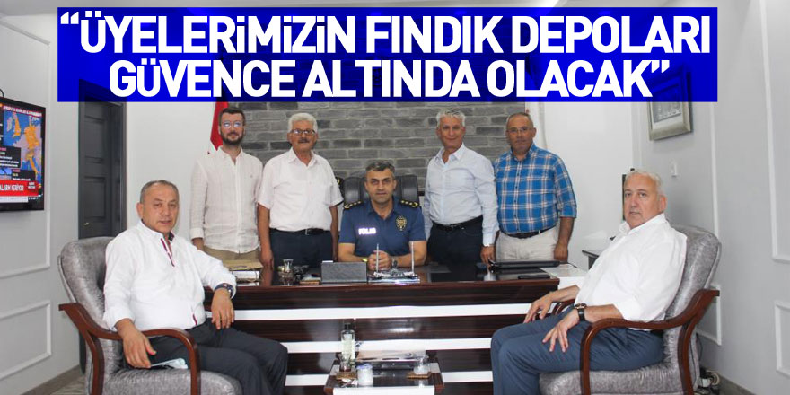 Yılmaz: “Üyelerimizin fındık depoları güvence altında olacak”