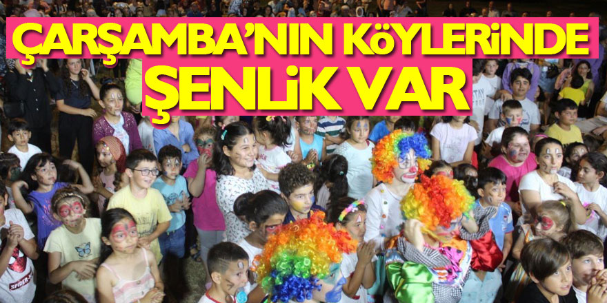 ÇARŞAMBA’NIN KÖYLERİNDE ŞENLİK VAR