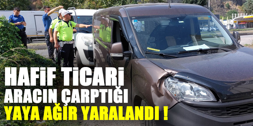 Hafif ticari aracın çarptığı yaya ağır yaralandı