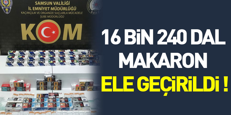 Samsun'da 16 bin 240 dal makaron ele geçirildi