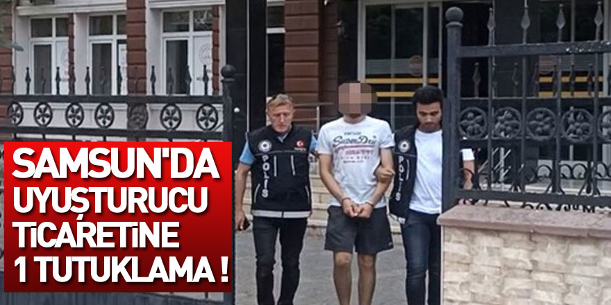 Samsun'da uyuşturucu ticaretine 1 tutuklama