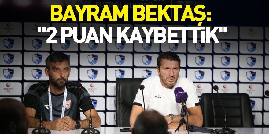 Bayram Bektaş: "2 puan kaybettik"