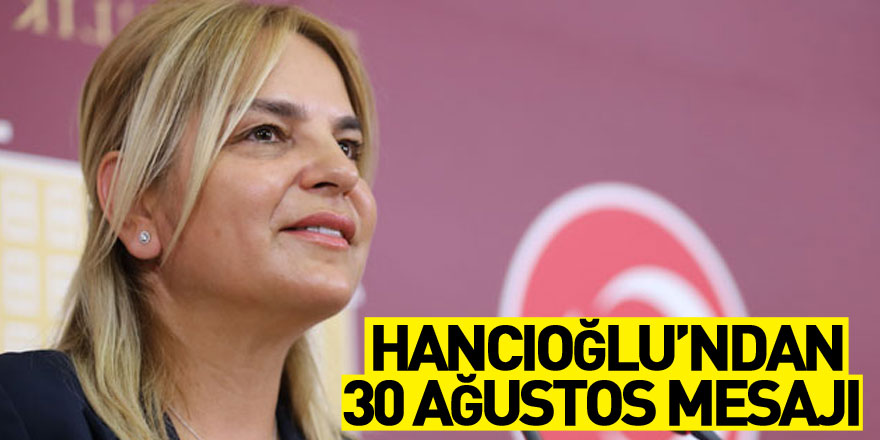 Hancıoğlu’ndan 30 Ağustos mesajı