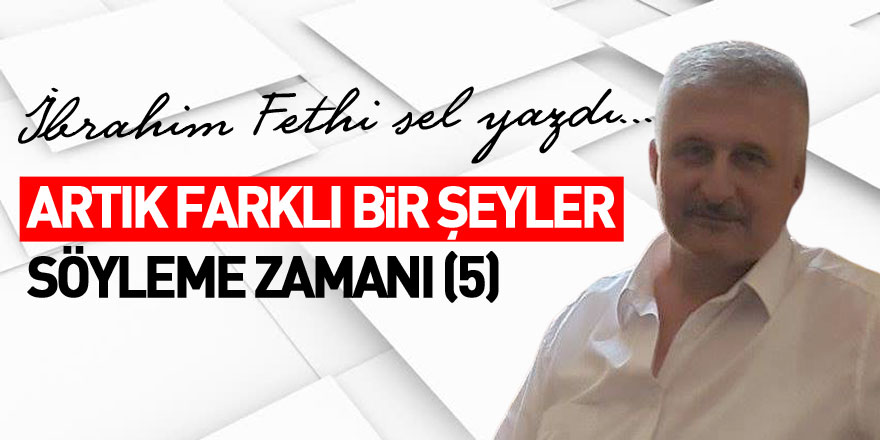 ARTIK FARKLI BİR ŞEYLER SÖYLEME ZAMANI (5)