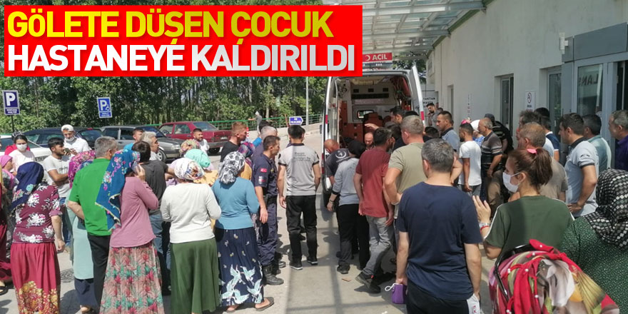 Gölete düşen çocuk hastaneye kaldırıldı