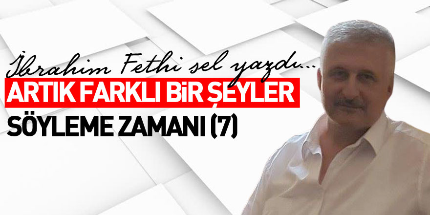 ARTIK FARKLI BİR ŞEYLER SÖYLEME ZAMANI (7)