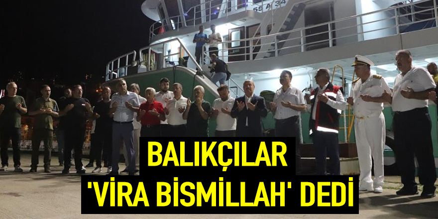 Balıkçılar 'Vira Bismillah' dedi 