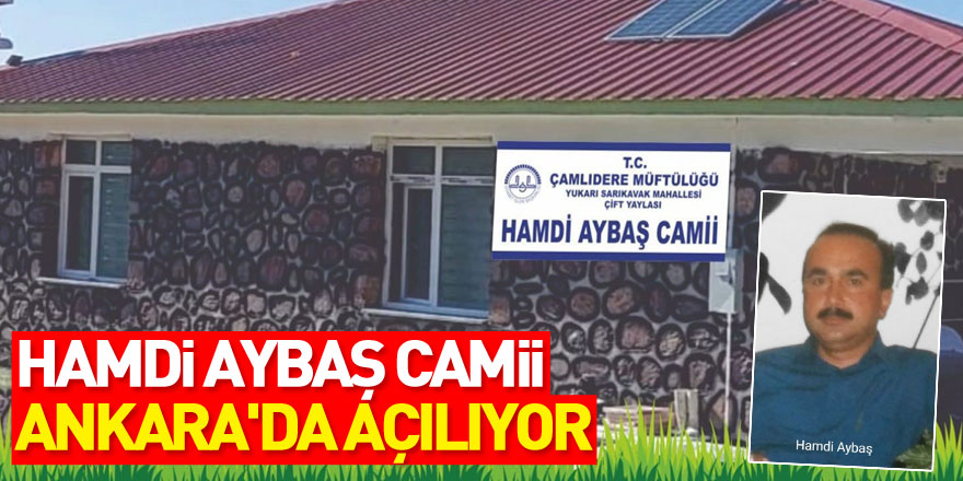 HAMDİ AYBAŞ CAMİİ ANKARA'DA AÇILIYOR