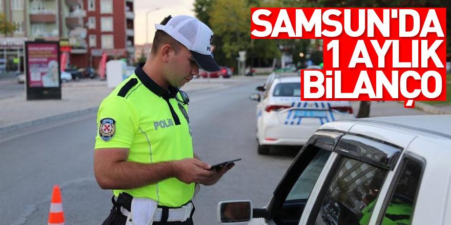  Samsun'da 1 aylık bilanço