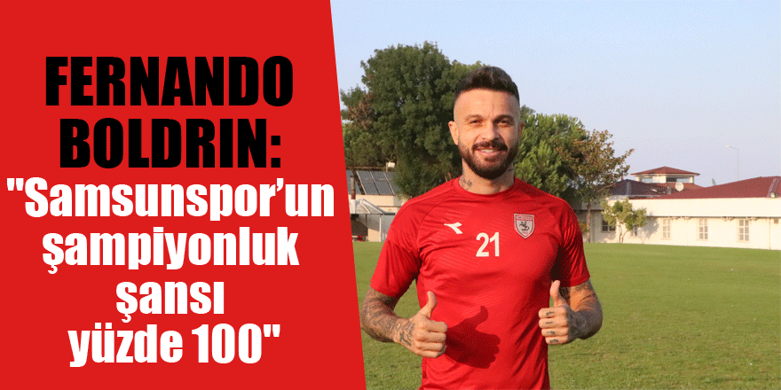 Fernando Boldrin: "Samsunspor’un şampiyonluk şansı yüzde 100"