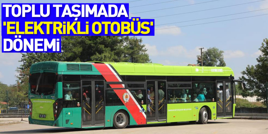 Toplu taşımada 'elektrikli otobüs' dönemi