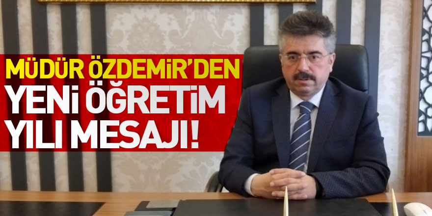 Müdür Özdemir’den yeni öğretim yılı mesajı!