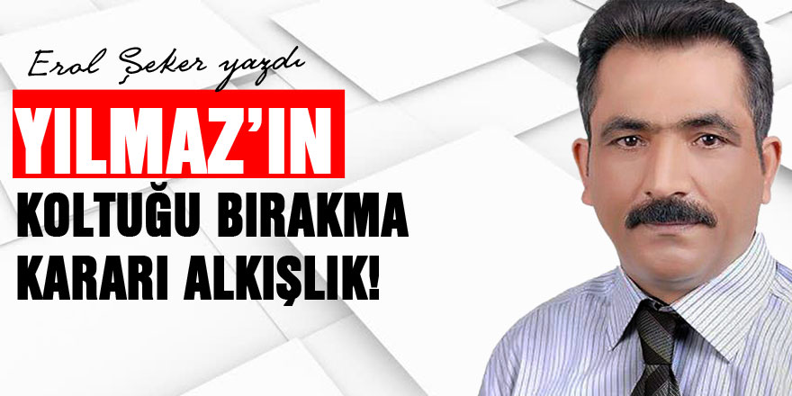 YILMAZ’IN KOLTUĞU BIRAKMA KARARI ALKIŞLIK!