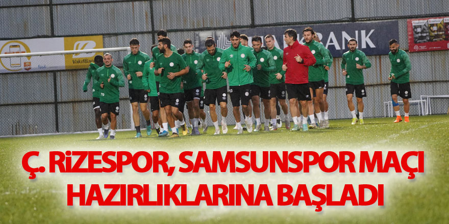 Ç. Rizespor, Samsunspor maçı hazırlıklarına başladı