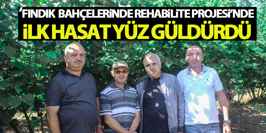 ‘Fındık Bahçelerinde Rehabilite Projesi’nde ilk hasat yüz güldürdü