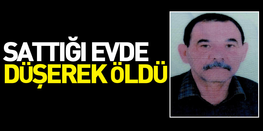 Sattığı evde düşerek öldü