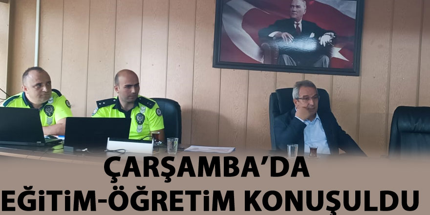 Çarşamba’da Eğitim-Öğretim konuşuldu