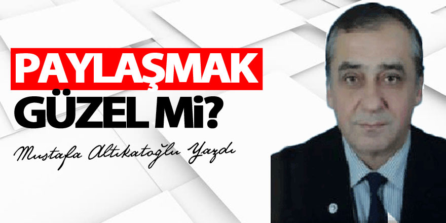 PAYLAŞMAK GÜZEL Mİ?